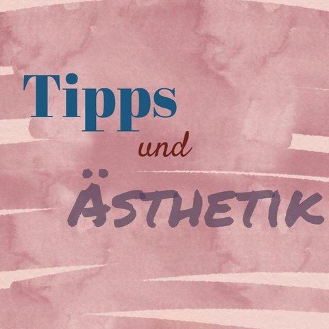 Tipps und Ästhetik