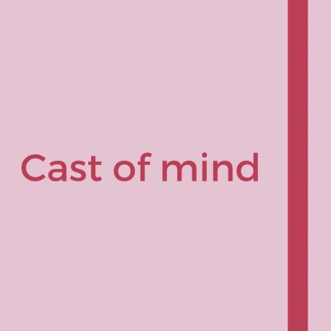 Cast of mind
