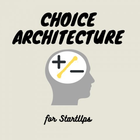 Choice Architecture for Startups (Формирование Выбора для Стартапов)
